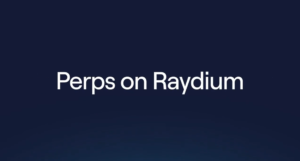Raydium Launches Perpetual Trading on Solana, Opening 100+ Markets and $100,000 Competition
